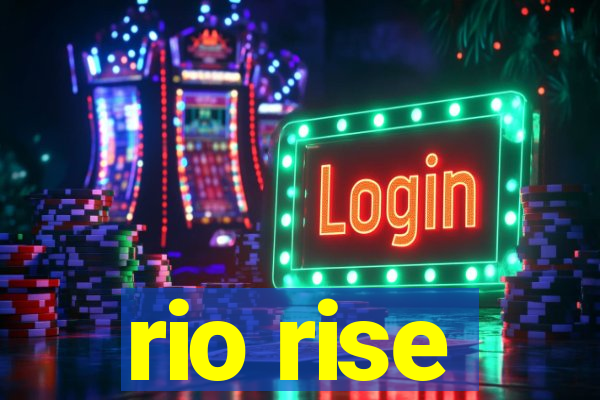 rio rise